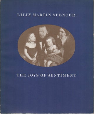 Item #41751 LILLY MARTIN SPENCER 1822-1902: The Joys of Sentiment. Robin BOLTON-SMITH, William H....