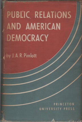 PUBLIC RELATIONS AND AMERICAN DEMOCRACY. J. A. R. PIMLOTT.