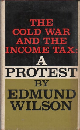 THE COLD WAR AND THE INCOME TAX: A PROTEST. Edmond WILSON.