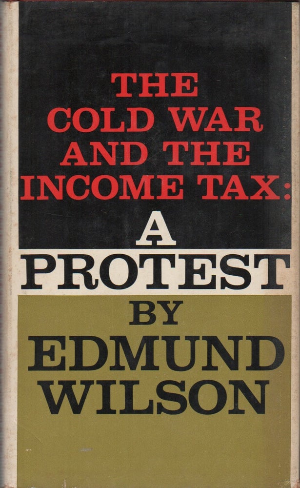 Item #41762 THE COLD WAR AND THE INCOME TAX: A PROTEST. Edmond WILSON.