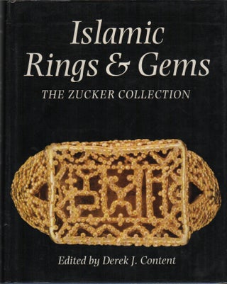 ISLAMIC RINGS AND GEMS: The Benjamin Zucker Collection. Derek J. CONTENT.