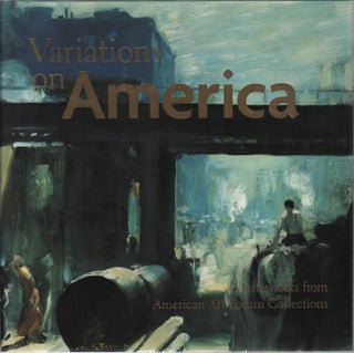 VARIATIONS ON AMERICA: Masterworks from American Art Forum Collections. George GURNEY.