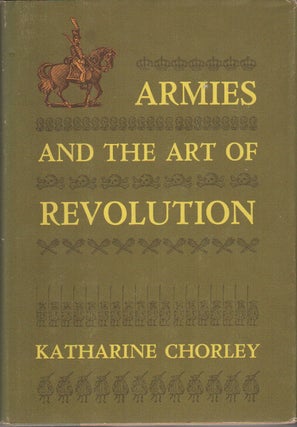 ARMIES AND THE ART OF REVOLUTION. Katharine CHORLEY.