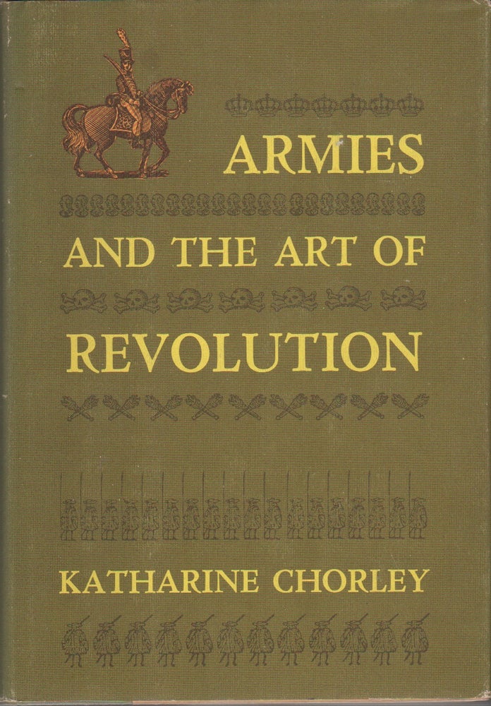 Item #41823 ARMIES AND THE ART OF REVOLUTION. Katharine CHORLEY.