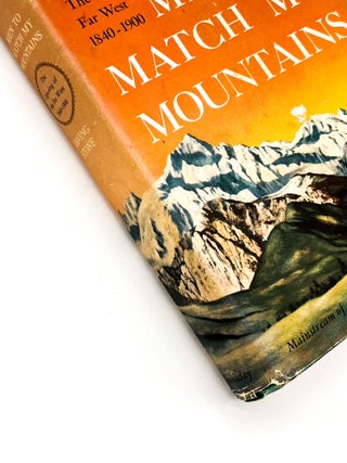 Item #41875 MEN TO MATCH MY MOUNTAINS: The Opening of the Far West 1840-1900. Irving Stone,...