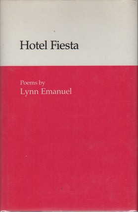 HOTEL FIESTA: Poems. Lynn EMANUEL.
