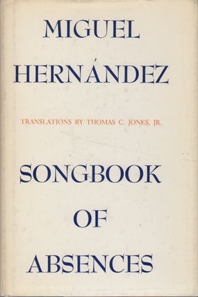 SONGBOOK OF ABSENCES. Miguel HERNANDEZ, Thomas C. Jones.