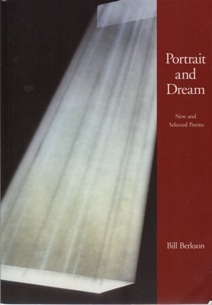 PORTRAIT AND DREAM: New and Selected Poems. Bill BERKSON.