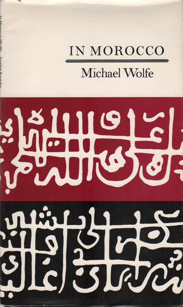 Item #41989 IN MOROCCO. Michael WOLFE.