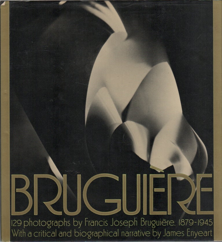 Item #42095 BRUGUIERE: His Photographs and His Life. James Enyeart, Francis Joseph Bruguière.