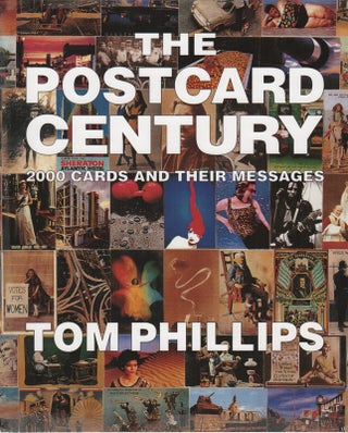 THE POSTCARD CENTURY: 2000 Postcards and Their Messages. Tom PHILLIPS.