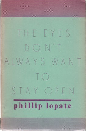 THE EYES DON'T ALWAYS WANT TO STAY OPEN: Poems and a Japanese Tale. Phillip LOPATE.