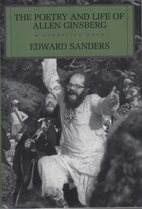 THE POETRY AND LIFE OF ALLEN GINSBERG: A Narrative Poem. Edward Sanders.