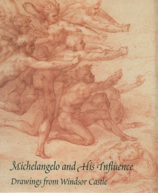 MICHELANGELO AND HIS INFLUENCE: Drawings from Windsor Castle. Paul JOANNIDES.