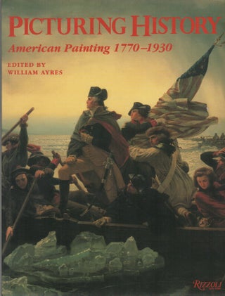 Item #42316 PICTURING HISTORY: American Painting 1770-1930. William AYRES