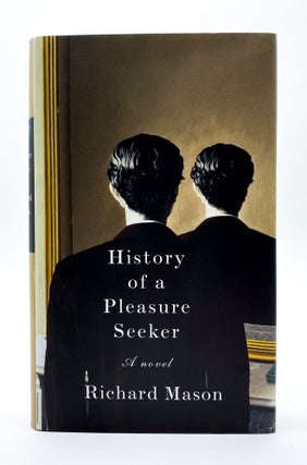 Item #42323 HISTORY OF A PLEASURE SEEKER: A Novel. Richard Mason