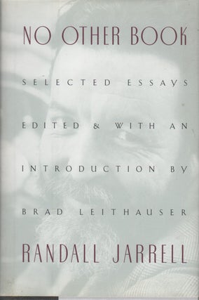 NO OTHER BOOK: Selected Essays. Randall JARRELL.