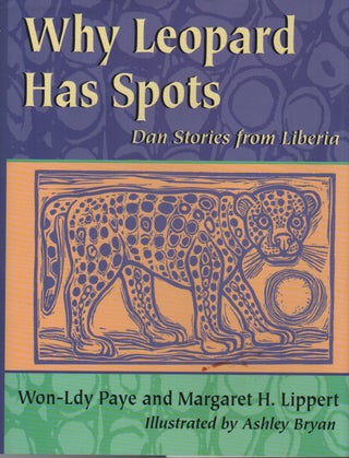 WHY LEOPARD HAS SPOTS: DAN STORIES FROM LIBERIA. Won-Ldy Paye, Margaret H. Lippert.
