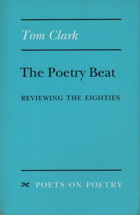 Item #42475 THE POETRY BEAT: Reviewing the Eighties. Tom CLARK