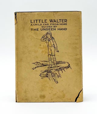 LITTLE WALTER: A Child Far From Home Guided by the Unseen Hand. J. H. Lundy, John Henary Lundy.