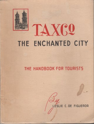 Item #42533 TAXCO : The Enchanted City. Leslie C. Cortes de Figueroa