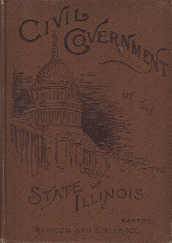 Item #42622 THE ELEMENTS OF THE CIVIL GOVERNMENT OF ILLINOIS With A Brief Outline of the Political History of the State to the Adoption of the Constitution. Herbert J. BARTON.