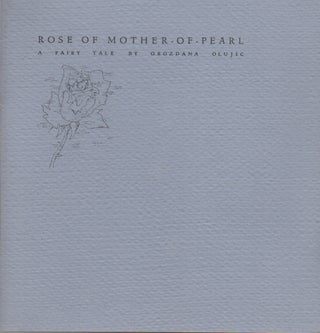 ROSE OF MOTHER-OF-PEARL: A Fairy Tale. Grozdana OLUJIC, Jascha Kessler.