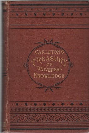 CARLETON'S TREASURY: A Valuable Hand-Book of General Information, and a Condensed Encyclopedia of. Reference Books, G W. Carleton.