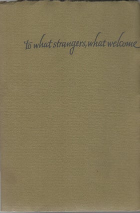 Item #42828 TO WHAT STRANGERS, WHAT WELCOME: A Sequence of Short Poems. J. V. CUNNINGHAM