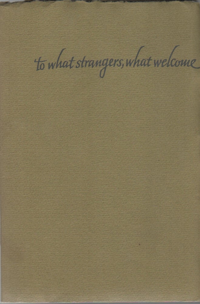 Item #42828 TO WHAT STRANGERS, WHAT WELCOME: A Sequence of Short Poems. J. V. CUNNINGHAM.