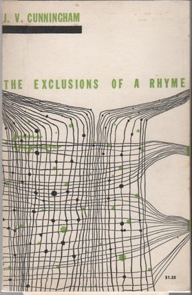 THE EXCLUSIONS OF A RHYME: Poems and Epigrams. J. V. CUNNINGHAM.
