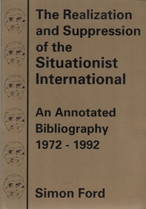 Item #42857 THE REALIZATION AND SUPPRESSION OF THE SITUATIONIST INTERNATIONAL: An Annotated...