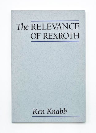 Item #42858 THE RELEVANCE OF REXROTH. Ken Knabb