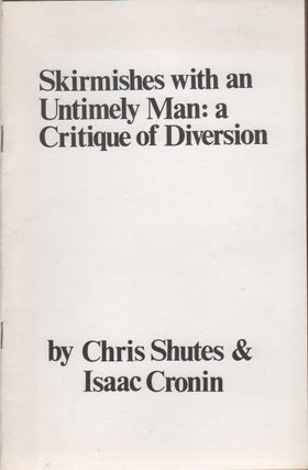 Item #42861 SKIRMISHES WITH AN UNTIMELY MAN: A Critique of Diversion. Chris SHUTES, Isaac Cronin