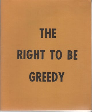 THE RIGHT TO BE GREEDY: Theses on the Practical Necessity of Demanding Everything. Situationists, . For Ourselves, Pro-Situ.