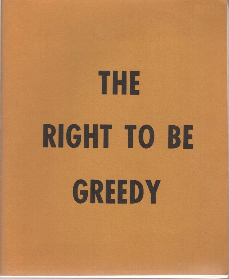 Item #42862 THE RIGHT TO BE GREEDY: Theses on the Practical Necessity of Demanding Everything. Situationists, . For Ourselves, Pro-Situ.