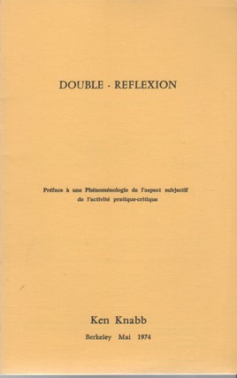 DOUBLE-REFLEXION: Préface à une Phénoménologie de l'aspect subjectif. Ken KNABB.