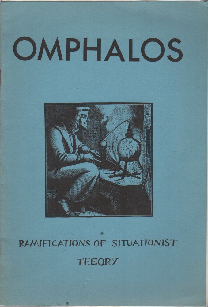 Item #42875 OMPHALOS 1: Ramifications of Situationist Theory. Paul SIEVEKING, Raoul Vaneigem Eduardo Rothe, Roger Langlais, Contributors.