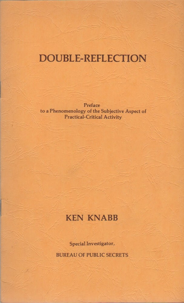 Item #42893 DOUBLE-REFLECTION: Preface to a Phenomenology of the Subjective Aspect of Practical-Critical Activity. Ken KNABB.