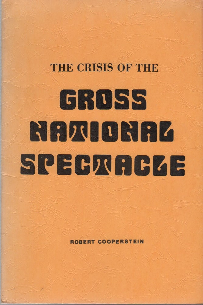 Item #42898 THE CRISIS OF THE GROSS NATIONAL SPECTACLE. Robert COOPERSTEIN.