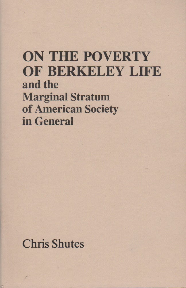 Item #42902 ON THE POVERTY OF BERKELEY LIFE and the Marginal Stratum of American Society in General. Chris SHUTES.