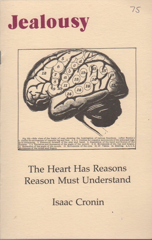 Item #42905 JEALOUSY: The Heart Has Reasons Reason Must Understand. Isaac CRONIN.