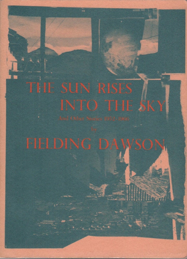 Item #42930 THE SUN RISES INTO THE SKY AND OTHER STORIES 1952-1966. Fielding DAWSON.