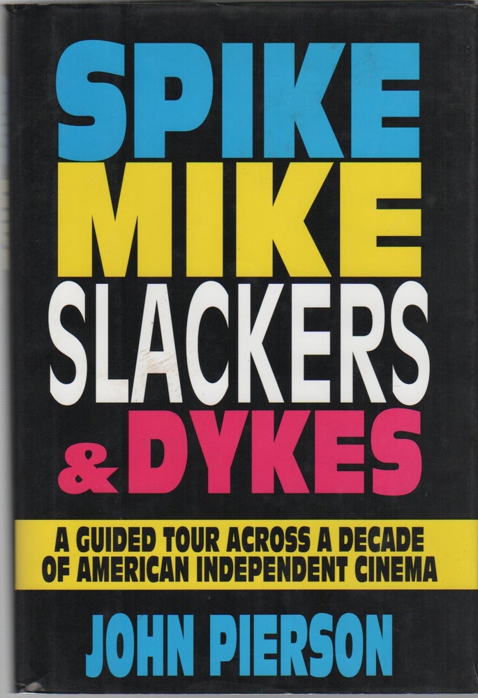 Item #42965 SPIKE, MIKE, SLACKERS & DYKES: A Guided Tour Across a Decade of American Independent Cinema. John Pierson, Kevin Smith.