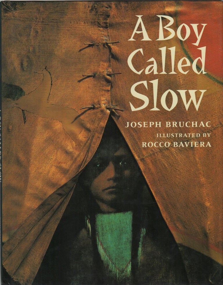 Item #42969 A BOY CALLED SLOW: THE TRUE STORY OF SITTING BULL. Joseph Bruchac, Rocco Baviera.