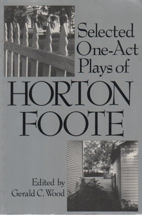 Item #43006 SELECTED ONE-ACT PLAYS OF HORTON FOOTE. Horton FOOTE, Gerald C. Wood