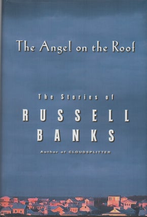 Item #43014 THE ANGEL ON THE ROOF: The Stories of Russell Banks. Russell Banks