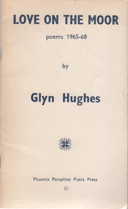 Item #43019 LOVE ON THE MOOR: Poems 1965-68. Glyn HUGHES