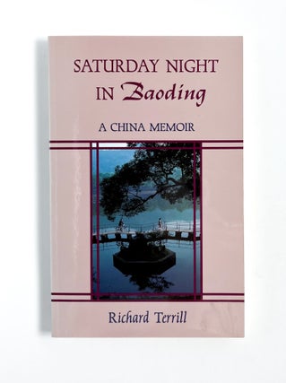 SATURDAY NIGHT IN BAODING: A China Memoir. Richard Terrill.