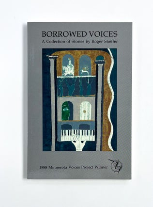 BORROWED VOICES: A Collection of Stories by Roger Sheffer. Roger Sheffer.
